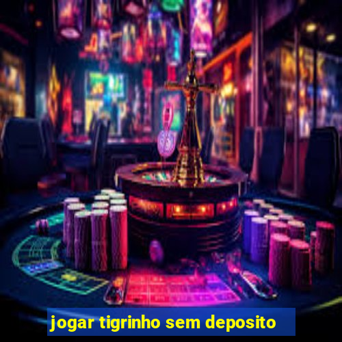 jogar tigrinho sem deposito